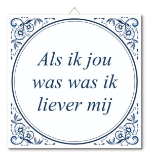 Tegeltje met hangertje: Als ik jou was was ik liever mij - De Tegeltjesfabriek
