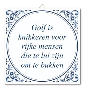 Tegeltje met hangertje: Golf is knikkeren voor rijke mensen die te lui zijn om te bukken - De Tegeltjesfabriek