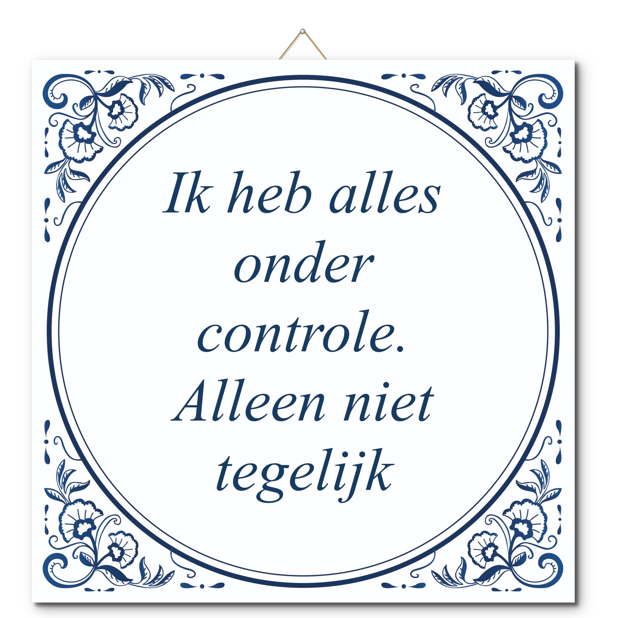 Tegeltje met hangertje - Ik heb alles onder controle. Alleen niet tegelijk Tegeltje met hangertje: Ik heb alles onder controle. Alleen niet tegelijk - De Tegeltjesfabriek
