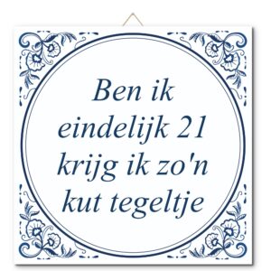 Tegeltje met hangertje: Ben ik eindelijk 21 krijg ik zo'n kut tegeltje - De Tegeltjesfabriek
