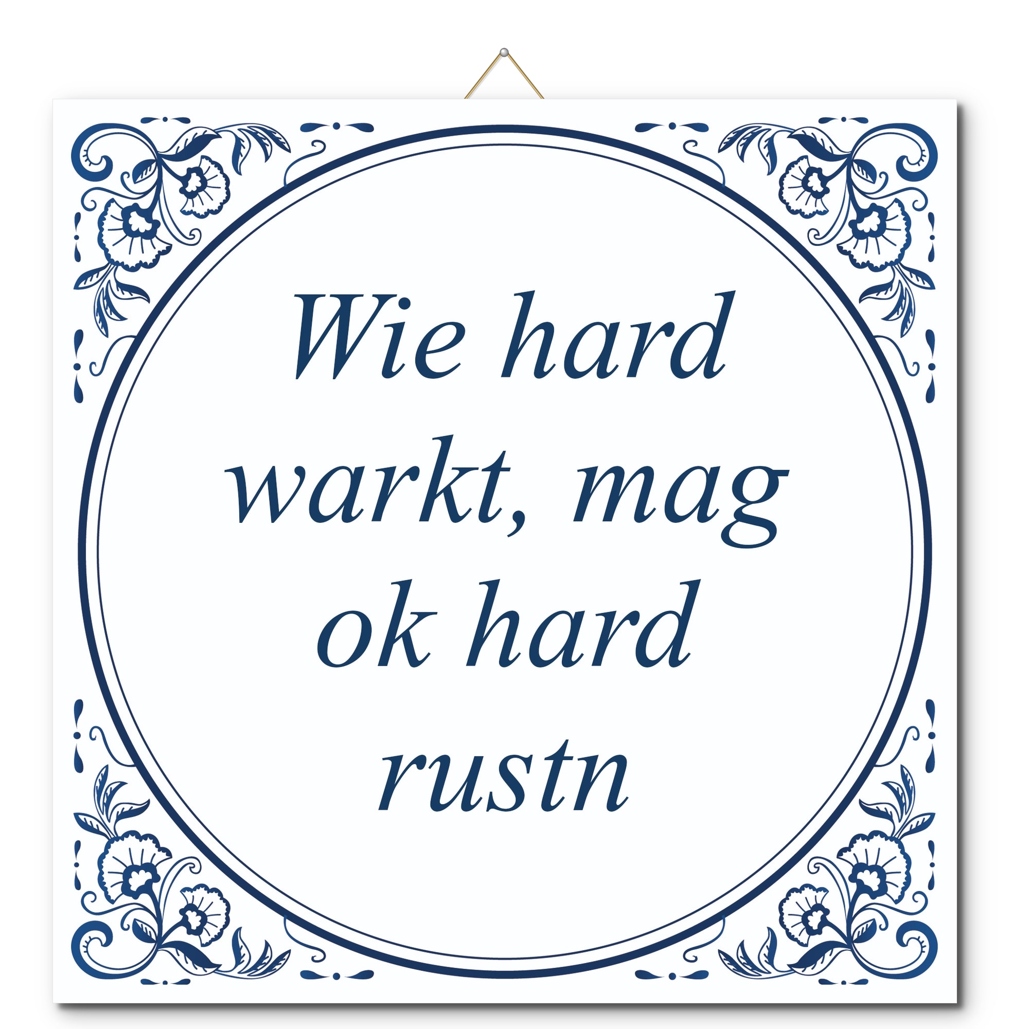 Tegeltje met hangertje - Wie hard warkt, mag ok hard rustn Tegeltje met hangertje: Wie hard warkt, mag ok hard rustn - De Tegeltjesfabriek