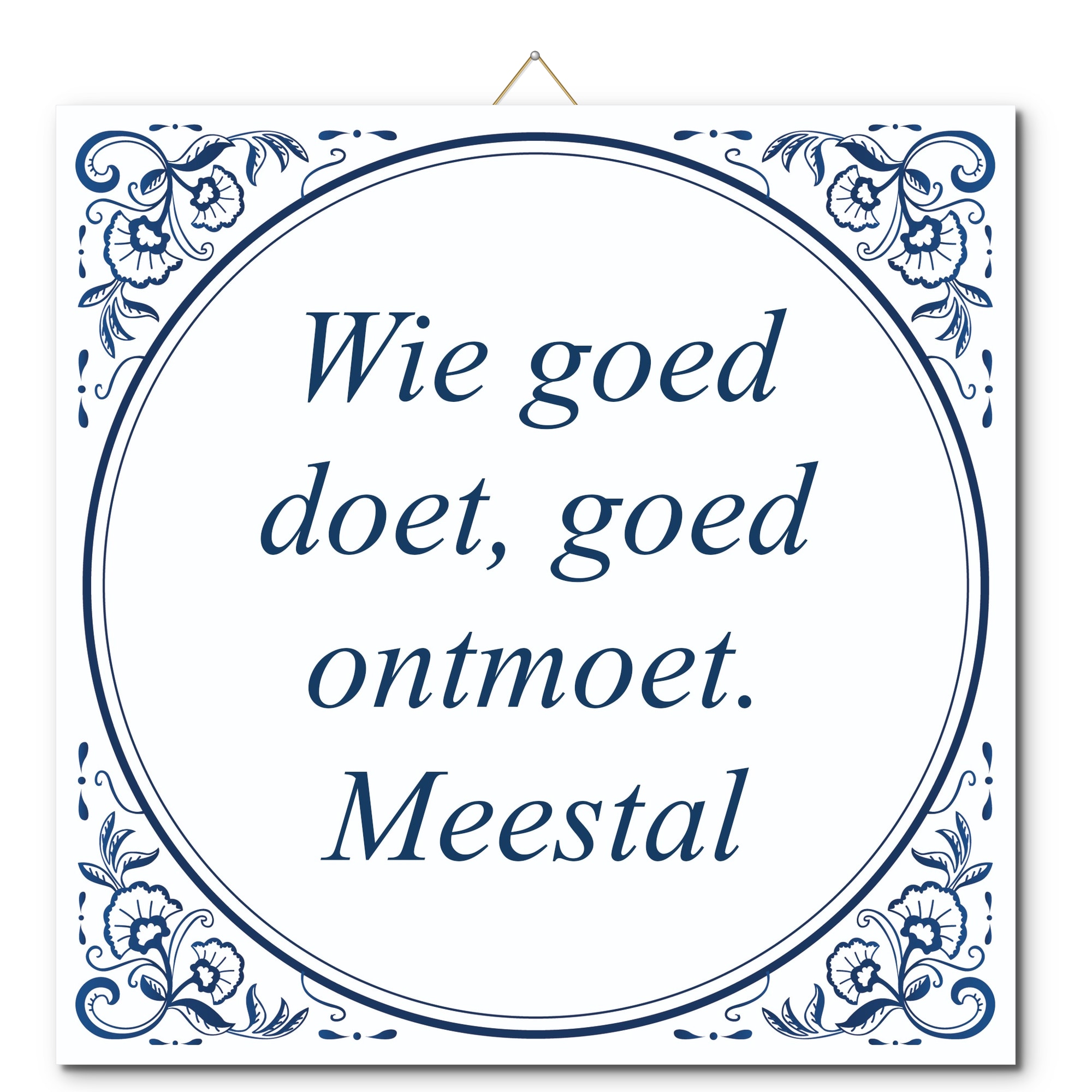 Tegeltje met hangertje - Wie goed doet, goed ontmoet. Meestal Tegeltje met hangertje: Wie goed doet, goed ontmoet. Meestal - De Tegeltjesfabriek
