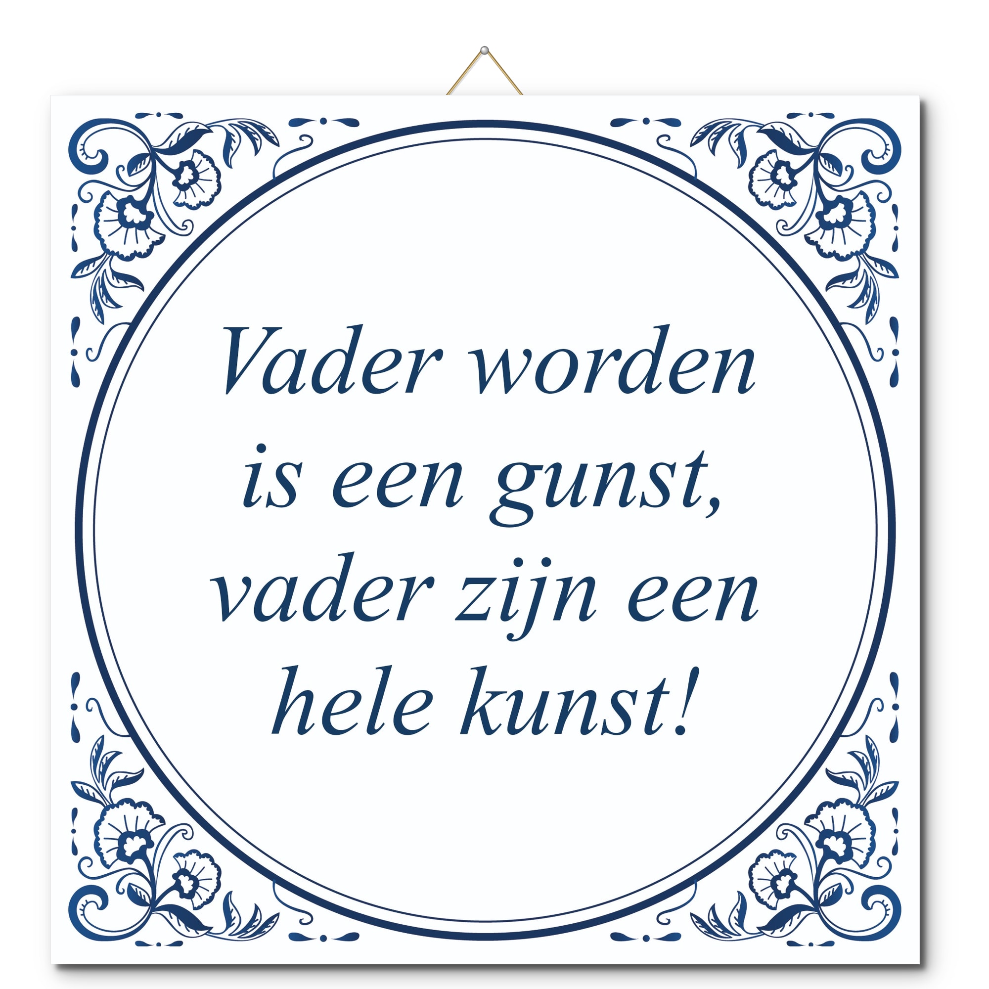 Tegeltje met hangertje - Vader worden is een gunst, vader zijn een hele kunst! Tegeltje met hangertje: Vader worden is een gunst, vader zijn een hele kunst! - De Tegeltjesfabriek
