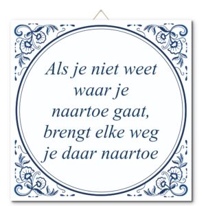 Tegeltje met hangertje: Als je niet weet waar je naartoe gaat, brengt elke weg je daar naartoe - De Tegeltjesfabriek