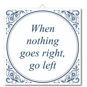 Tegeltje met hangertje: When nothing goes right, go left - De Tegeltjesfabriek
