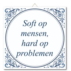 Tegeltje met hangertje: Soft op mensen, hard op problemen - De Tegeltjesfabriek
