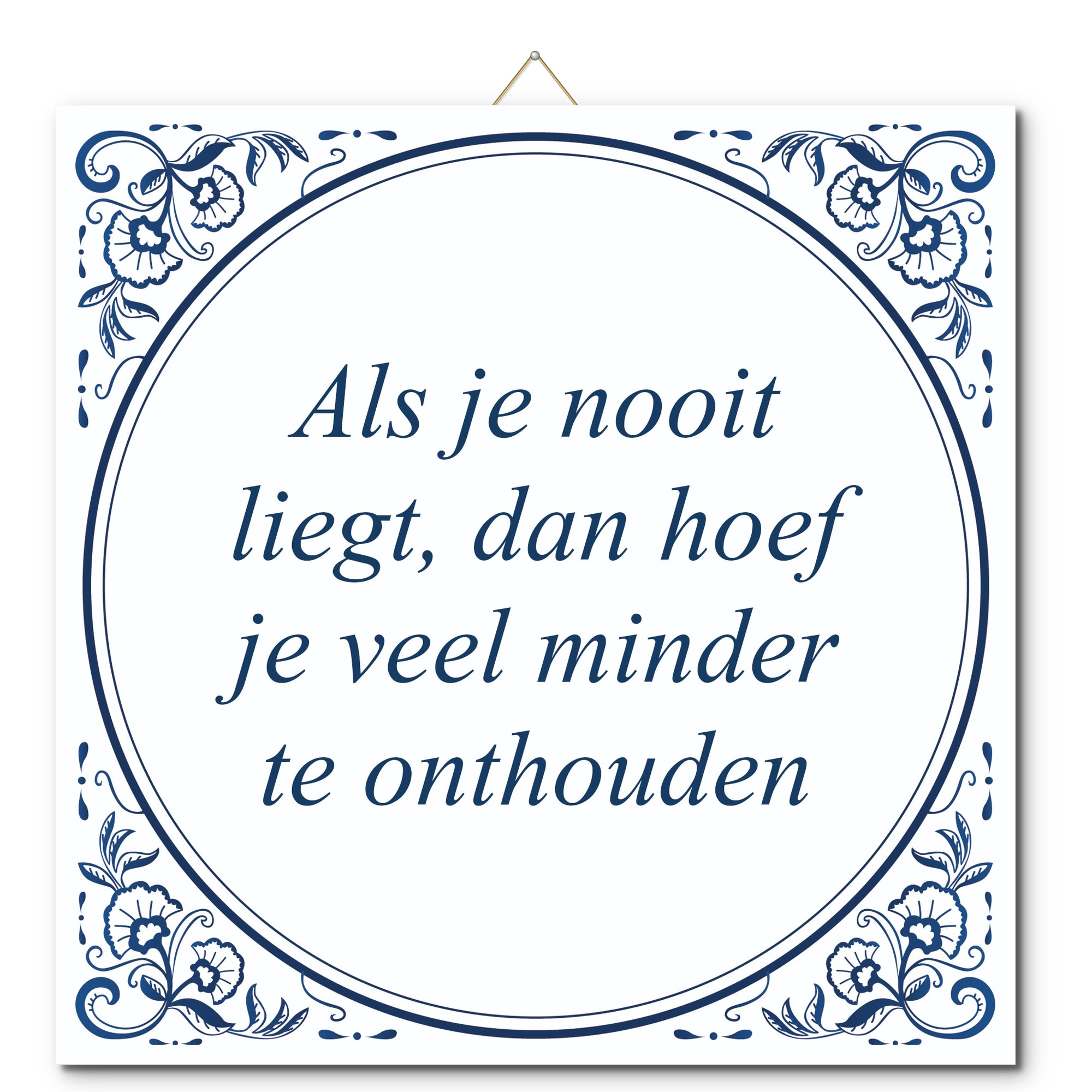 Tegeltje met hangertje - Als je nooit liegt, dan hoef je veel minder te onthouden Tegeltje met hangertje: Als je nooit liegt, dan hoef je veel minder te onthouden - De Tegeltjesfabriek