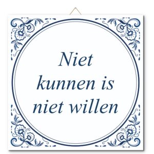 Tegeltje met hangertje: Niet kunnen is niet willen - De Tegeltjesfabriek