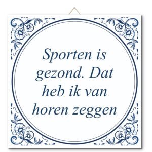 Tegeltje met hangertje: Sporten is gezond. Dat heb ik van horen zeggen - De Tegeltjesfabriek