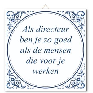 Tegeltje met hangertje: Als directeur ben je zo goed als de mensen die voor je werken - De Tegeltjesfabriek