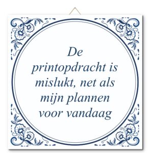 Tegeltje met hangertje: De printopdracht is mislukt, net als mijn plannen voor vandaag - De Tegeltjesfabriek