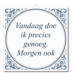 Tegeltje met hangertje: Vandaag doe ik precies genoeg. Morgen ook - De Tegeltjesfabriek