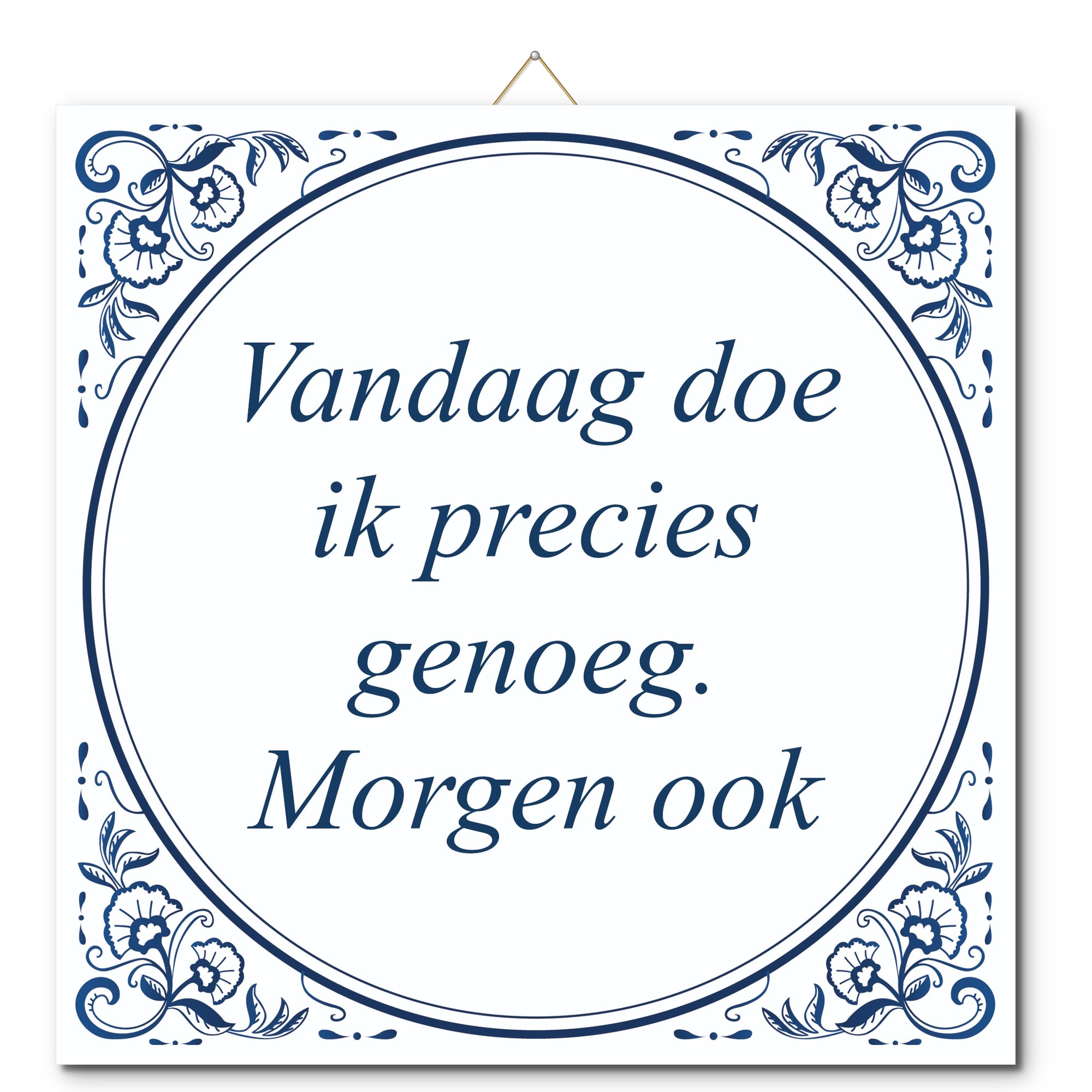 Tegeltje met hangertje - Vandaag doe ik precies genoeg. Morgen ook Tegeltje met hangertje: Vandaag doe ik precies genoeg. Morgen ook - De Tegeltjesfabriek