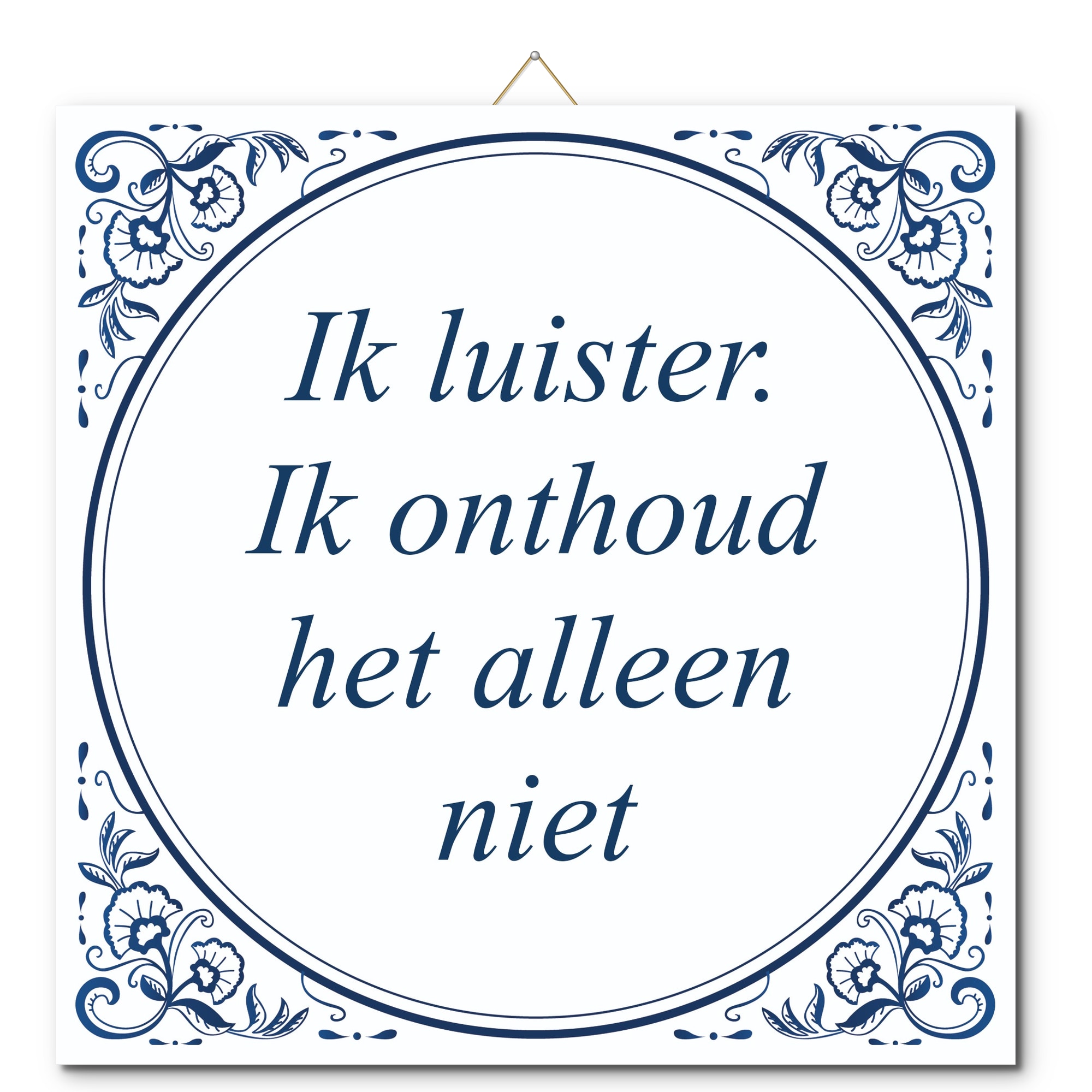 Tegeltje met hangertje - Ik luister. Ik onthoud het alleen niet Tegeltje met hangertje: Ik luister. Ik onthoud het alleen niet - De Tegeltjesfabriek