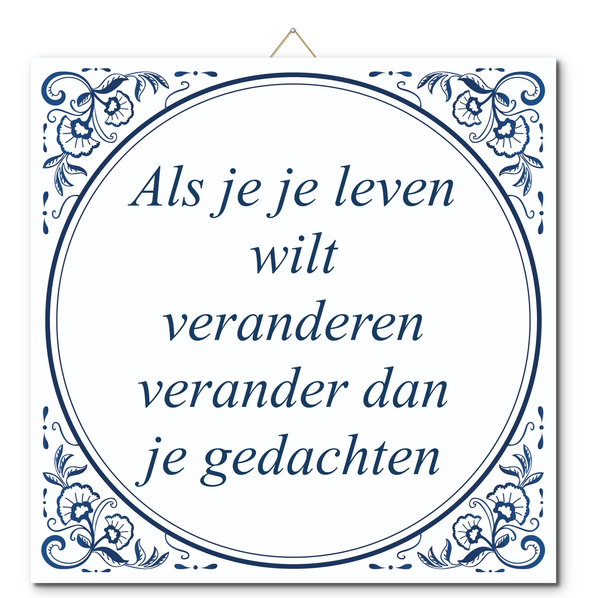 Tegeltje met hangertje - Als je je leven wilt veranderen verander dan je gedachten Tegeltje met hangertje: Als je je leven wilt veranderen verander dan je gedachten - De Tegeltjesfabriek