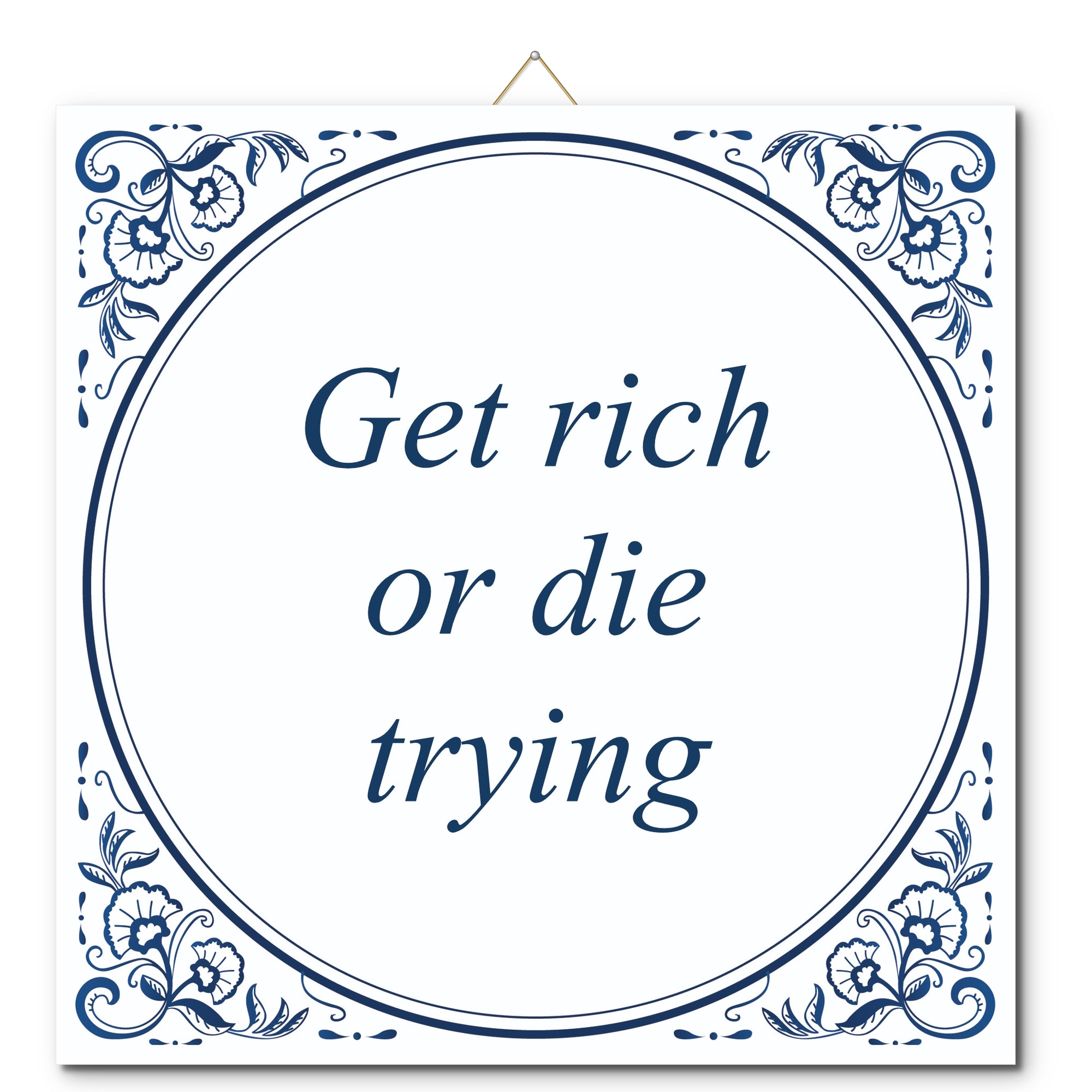 Tegeltje met hangertje - Get rich or die trying Tegeltje met hangertje: Get rich or die trying - De Tegeltjesfabriek