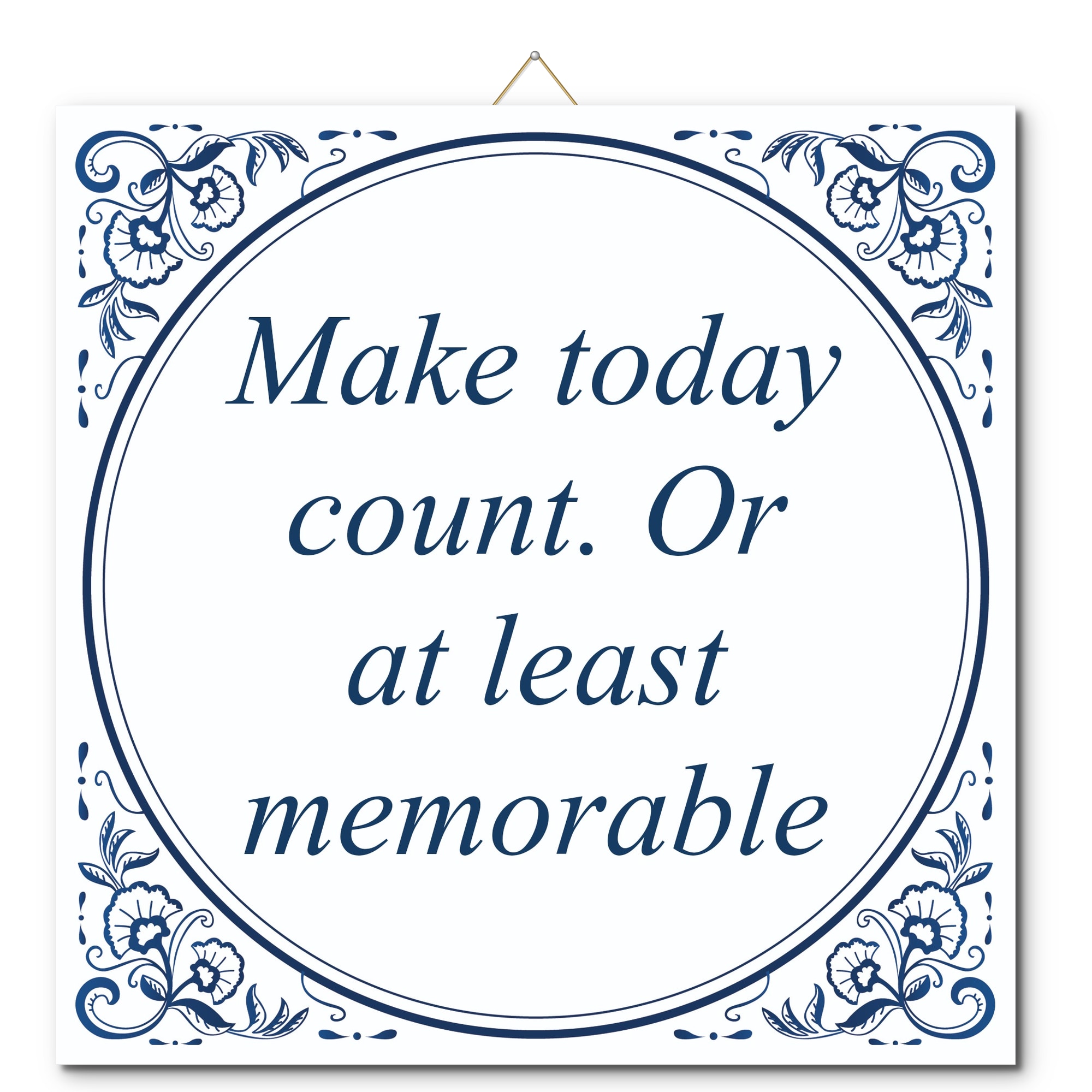 Tegeltje met hangertje - Make today count. Or at least memorable Tegeltje met hangertje: Make today count. Or at least memorable - De Tegeltjesfabriek
