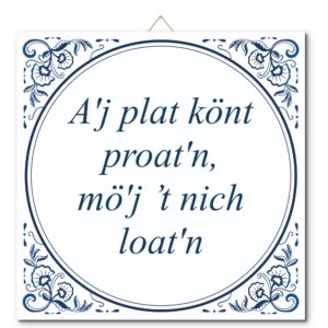 Tegeltje met hangertje: A'j plat könt proat'n, mö'j ’t nich loat'n - De Tegeltjesfabriek