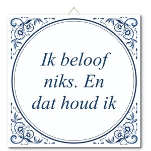 Tegeltje met hangertje: Ik beloof niks. En dat houd ik - De Tegeltjesfabriek