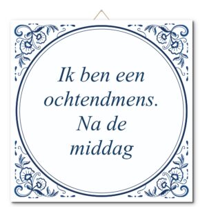 Tegeltje met hangertje: Ik ben een ochtendmens. Na de middag - De Tegeltjesfabriek