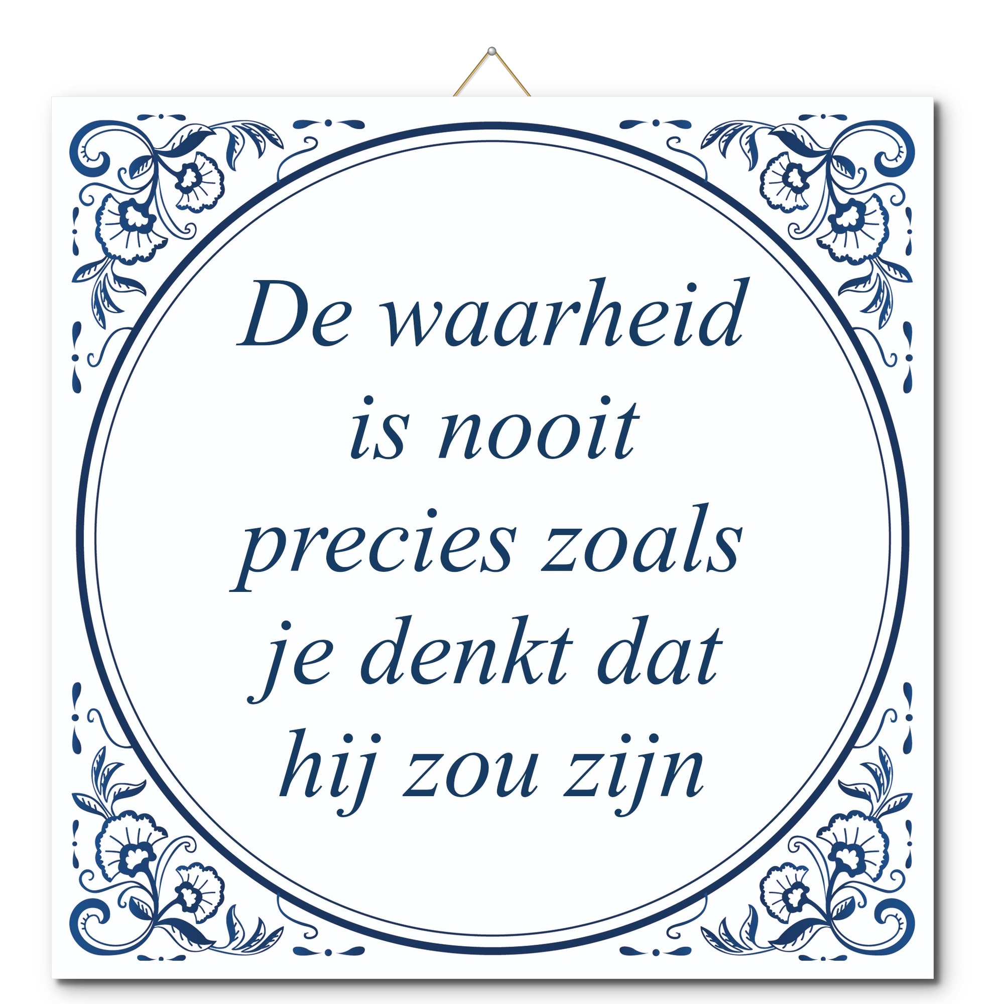 Tegeltje met hangertje - De waarheid is nooit precies zoals je denkt dat hij zou zijn Tegeltje met hangertje: De waarheid is nooit precies zoals je denkt dat hij zou zijn - De Tegeltjesfabriek
