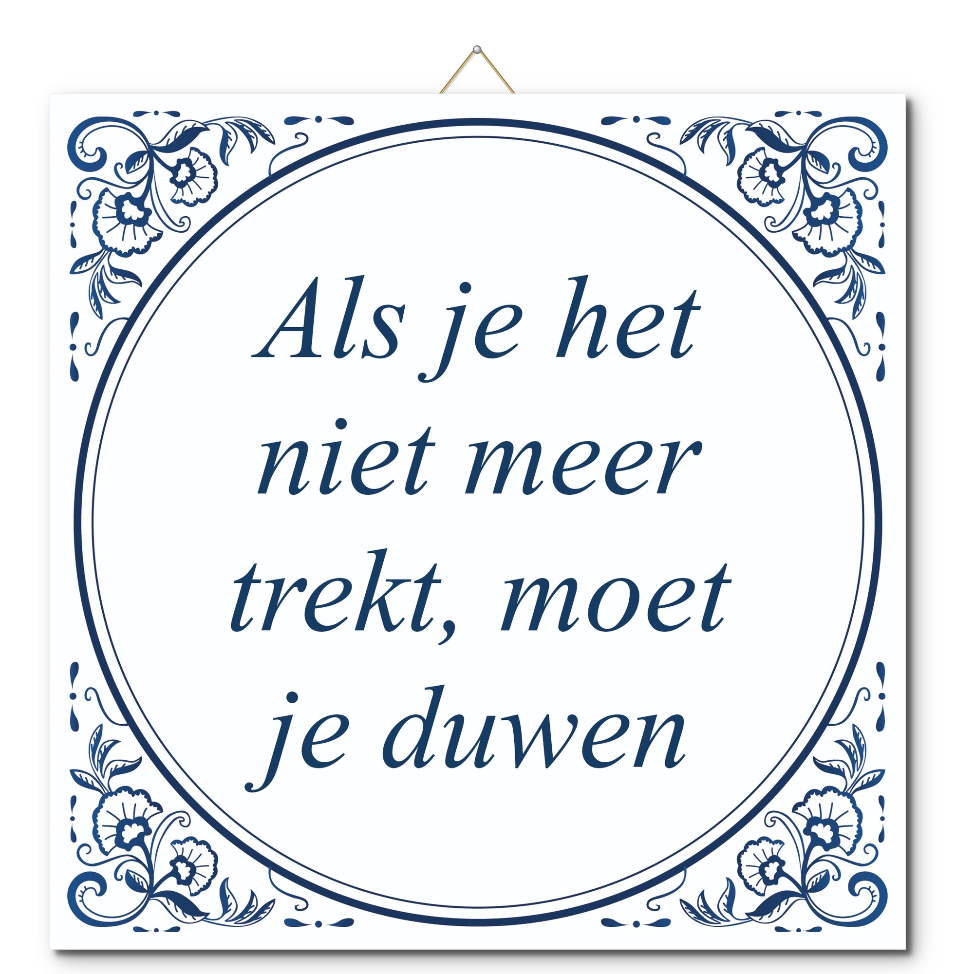 Tegeltje met hangertje - Als je het niet meer trekt, moet je duwen Tegeltje met hangertje: Als je het niet meer trekt, moet je duwen - De Tegeltjesfabriek