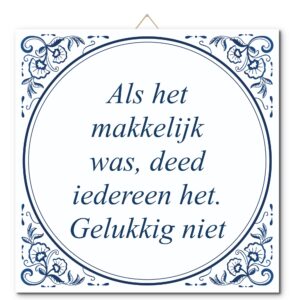 Tegeltje met hangertje: Als het makkelijk was, deed iedereen het. Gelukkig niet - De Tegeltjesfabriek