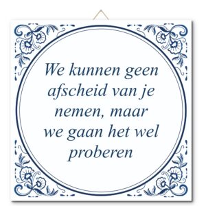 Tegeltje met hangertje: We kunnen geen afscheid van je nemen, maar we gaan het wel proberen - De Tegeltjesfabriek
