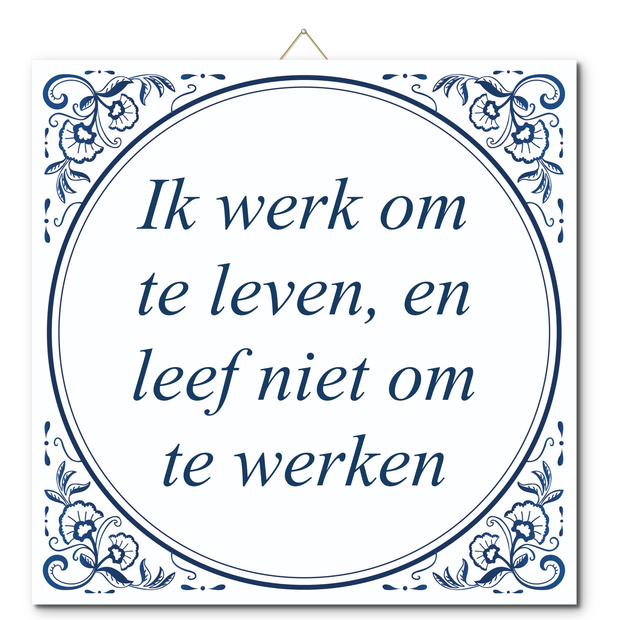 Tegeltje met hangertje - Ik werk om te leven, en leef niet om te werken Tegeltje met hangertje: Ik werk om te leven, en leef niet om te werken - De Tegeltjesfabriek