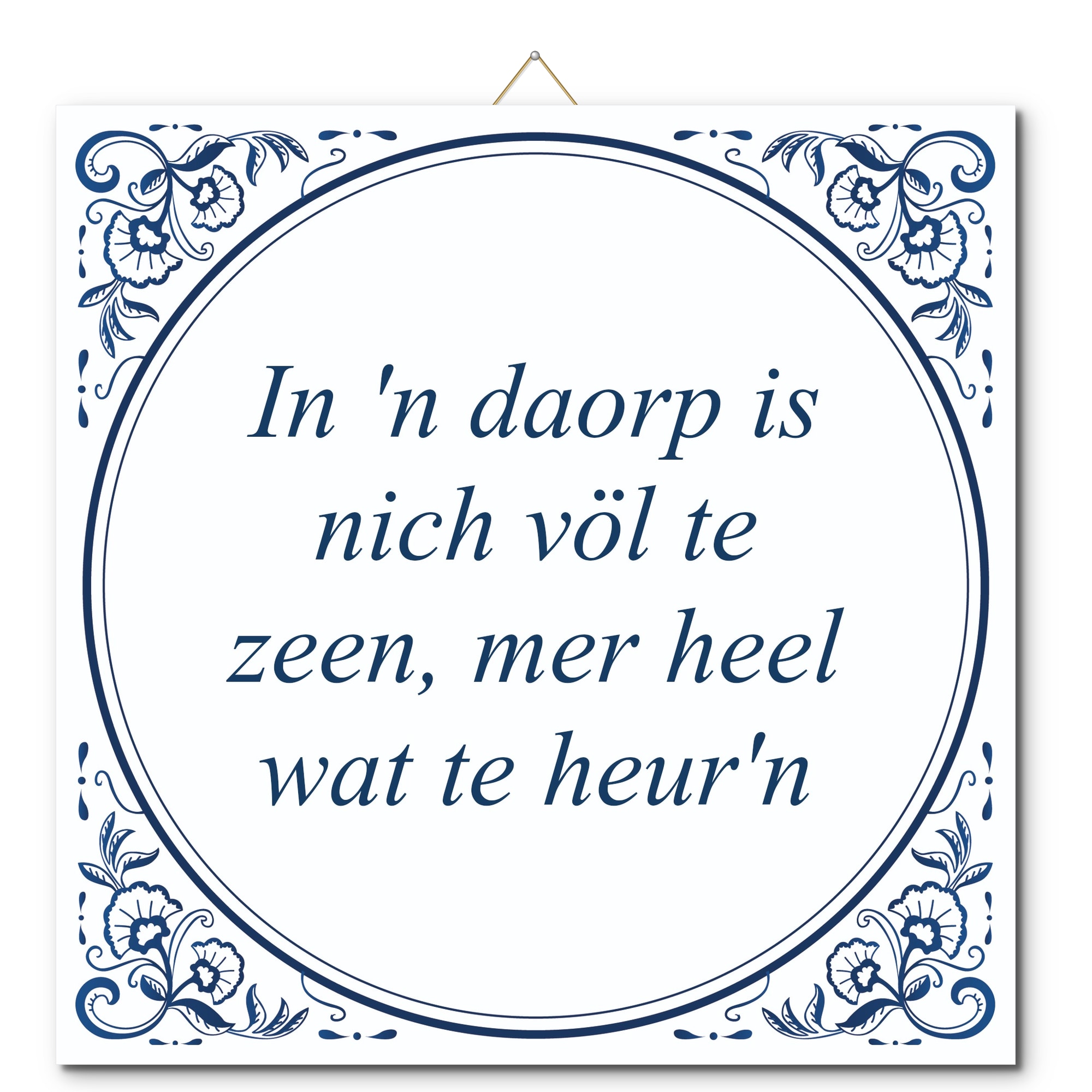 Tegeltje met hangertje - In 'n daorp is nich völ te zeen, mer heel wat te heur'n Tegeltje met hangertje: In 'n daorp is nich völ te zeen, mer heel wat te heur'n - De Tegeltjesfabriek