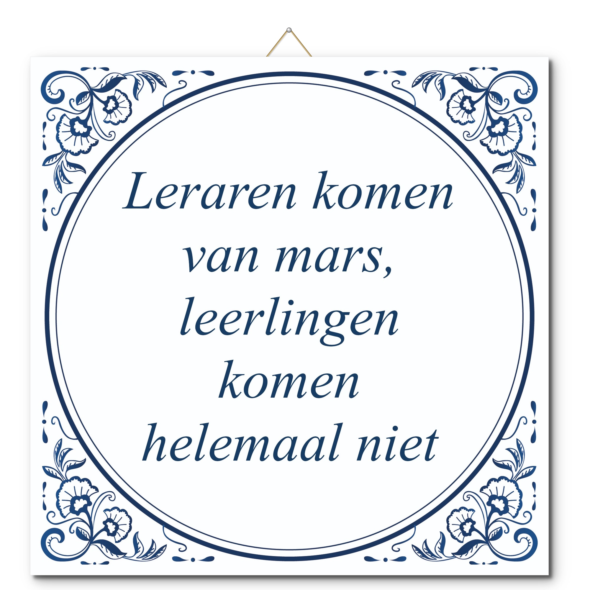 Tegeltje met hangertje - Leraren komen van mars, leerlingen komen helemaal niet Tegeltje met hangertje: Leraren komen van mars, leerlingen komen helemaal niet - De Tegeltjesfabriek