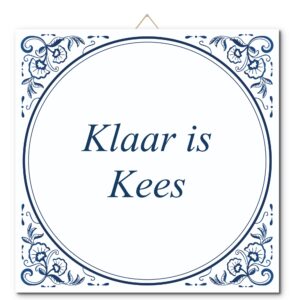 Tegeltje met hangertje: Klaar is Kees - De Tegeltjesfabriek