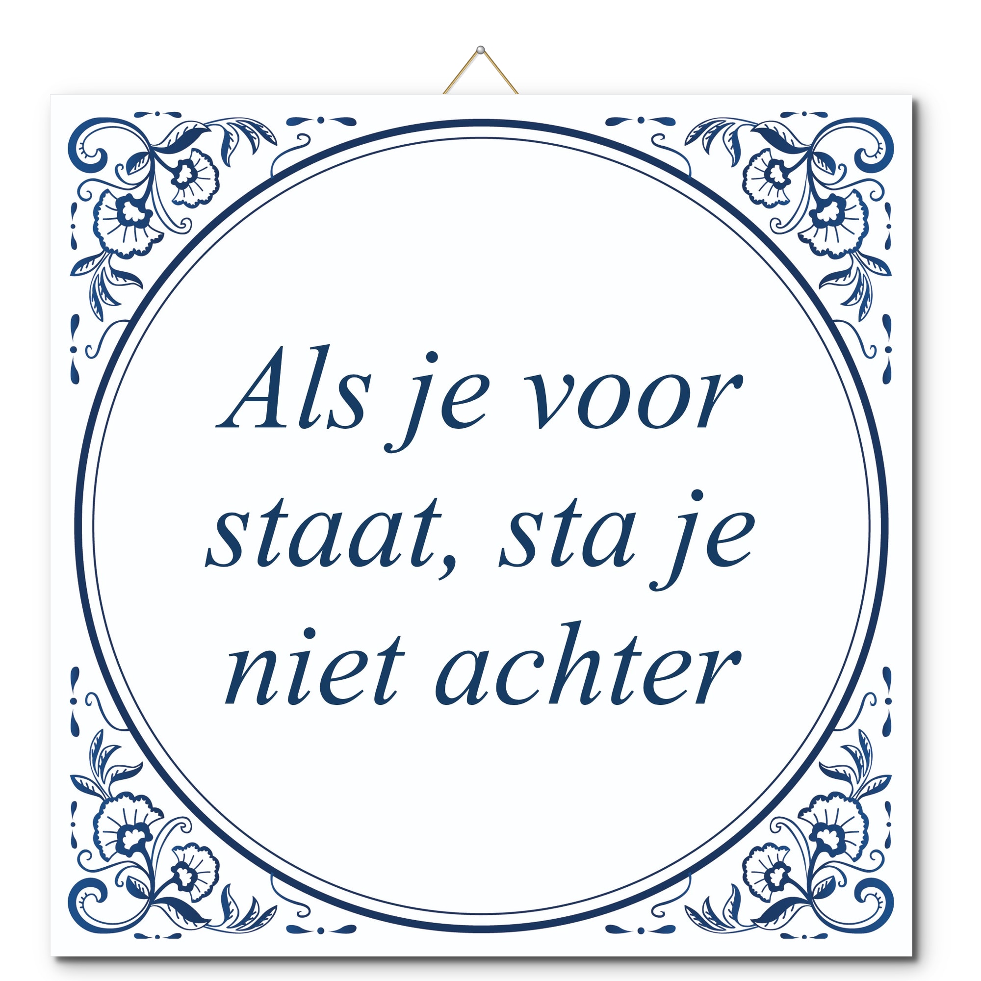 Tegeltje met hangertje - Als je voor staat, sta je niet achter Tegeltje met hangertje: Als je voor staat, sta je niet achter - De Tegeltjesfabriek