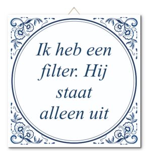 Tegeltje met hangertje: Ik heb een filter. Hij staat alleen uit - De Tegeltjesfabriek