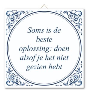 Tegeltje met hangertje: Soms is de beste oplossing: doen alsof je het niet gezien hebt - De Tegeltjesfabriek