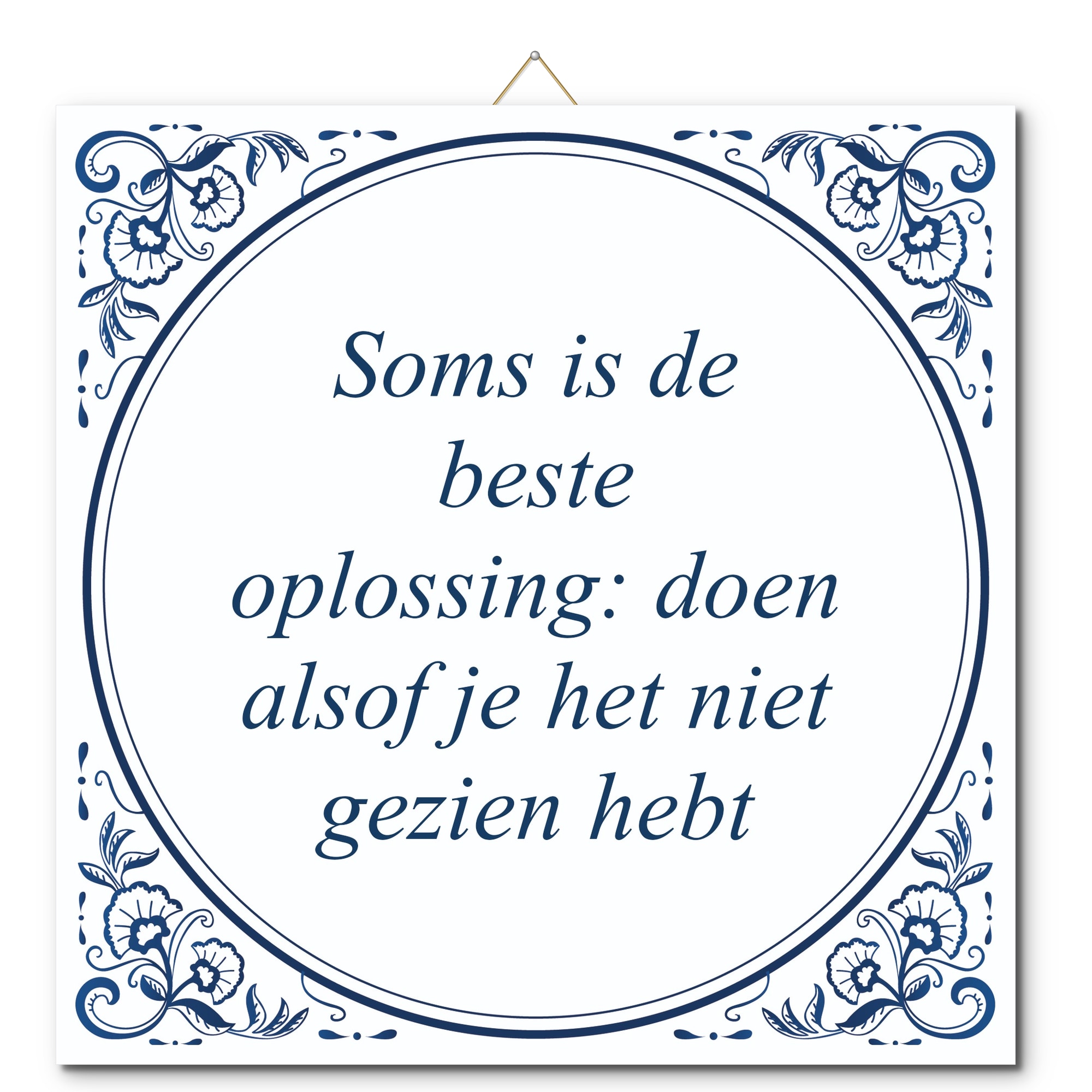 Tegeltje met hangertje - Soms is de beste oplossing: doen alsof je het niet gezien hebt Tegeltje met hangertje: Soms is de beste oplossing: doen alsof je het niet gezien hebt - De Tegeltjesfabriek