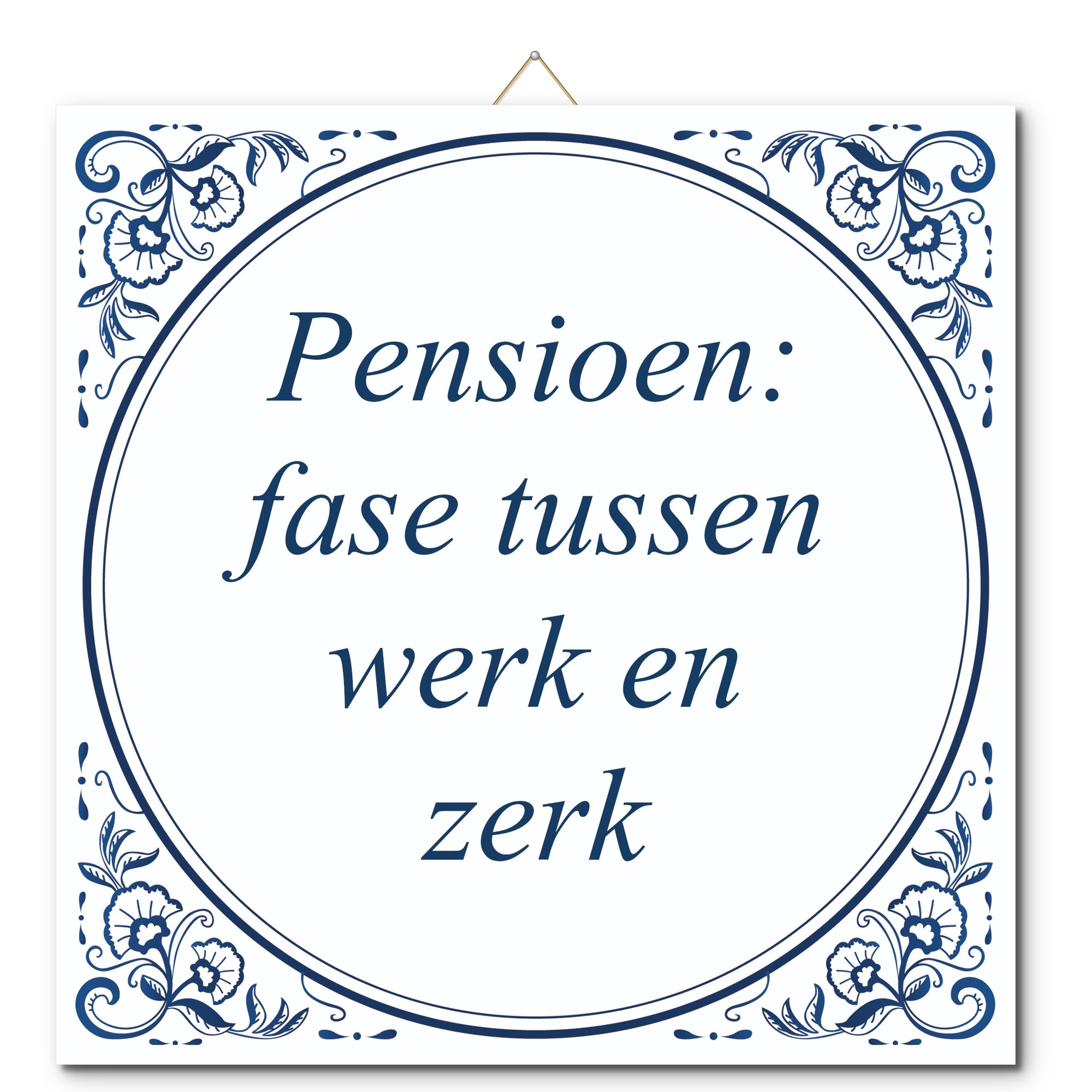 Tegeltje met hangertje - Pensioen: fase tussen werk en zerk Tegeltje met hangertje: Pensioen: fase tussen werk en zerk - De Tegeltjesfabriek