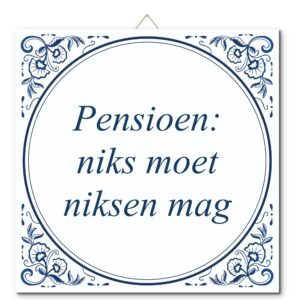 Tegeltje met hangertje: Pensioen: niks moet niksen mag - De Tegeltjesfabriek