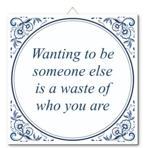 Tegeltje met hangertje: Wanting to be someone else is a waste of who you are - De Tegeltjesfabriek